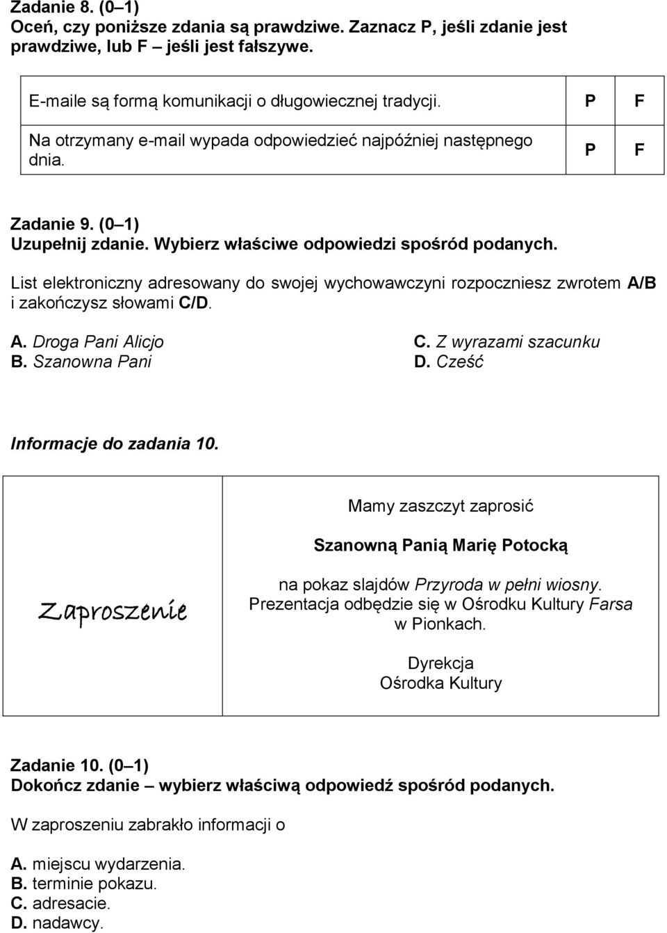 List elektroniczny adresowany do swojej wychowawczyni rozpoczniesz zwrotem A/B i zakończysz słowami C/D. A. Droga Pani Alicjo C. Z wyrazami szacunku B. Szanowna Pani D. Cześć Informacje do zadania 10.