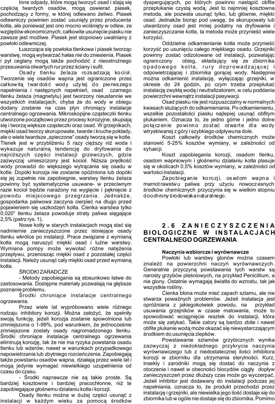 Jednak e bior¹c pod uwagê, e skorupowaty lub kot³a, ale poniewa jest ono mocno wciœniêty w odlew, ze utwardzony osad jest mniej podatny na dryfowanie i wzglêdów ekonomicznych, ca³kowite usuniêcie