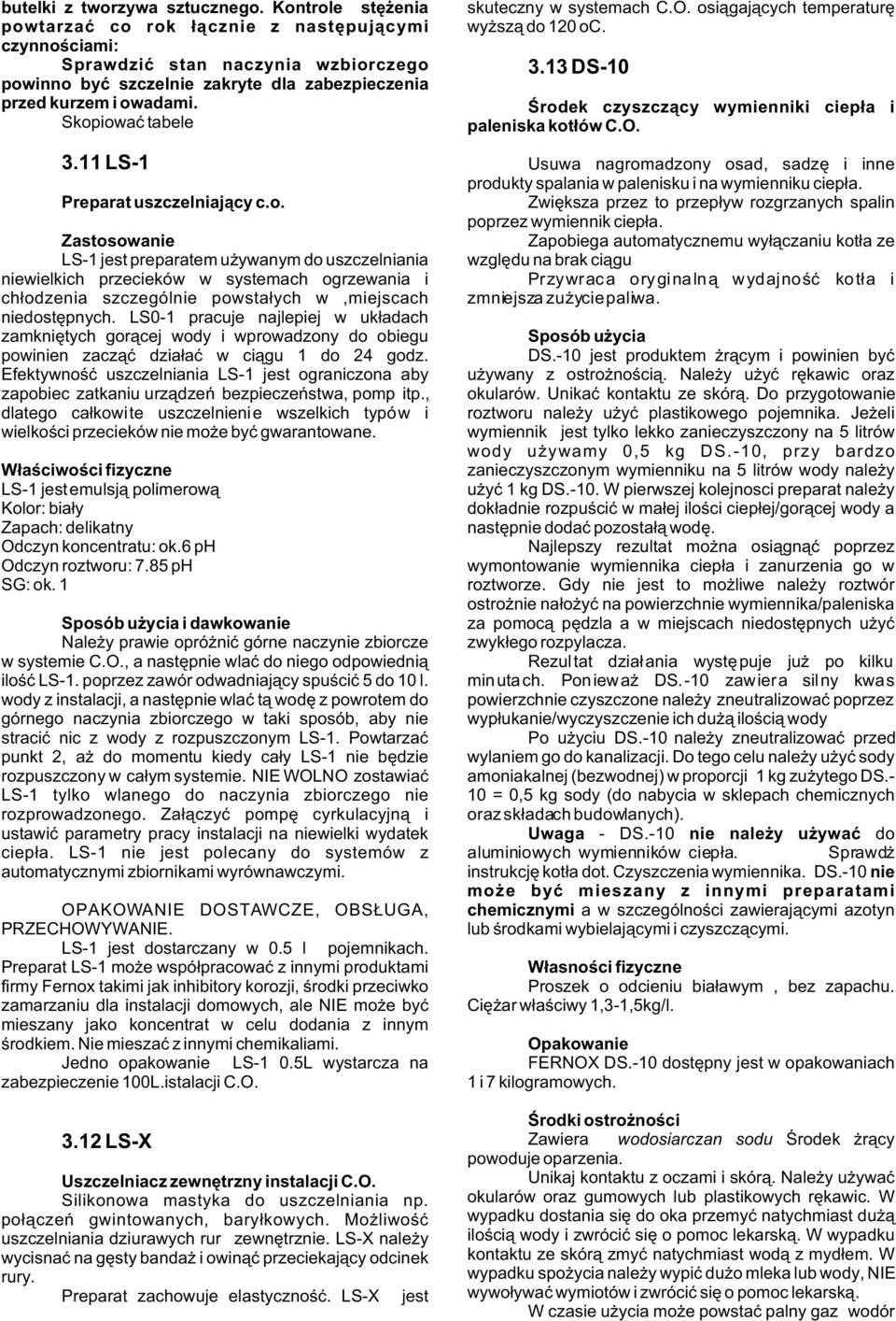 Skopiowaæ tabele skuteczny w systemach C.O. osi¹gaj¹cych temperaturê wy sz¹ do 120 oc. 3.13 DS-10 Œrodek czyszcz¹cy wymienniki ciep³a i paleniska kot³ów C.O. 3.11 LS-1 Usuwa nagromadzony osad, sadzê i inne produkty spalania w palenisku i na wymienniku ciep³a.