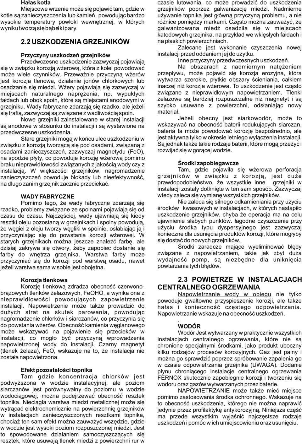 Czêsto mo na zauwa yæ, e wyniku tworz¹ siê b¹belki pary. galwanizowana miedÿ osadzi³a siê w miejscach katodowych grzejnika, na przyk³ad we wklês³ych fa³dach i 2.