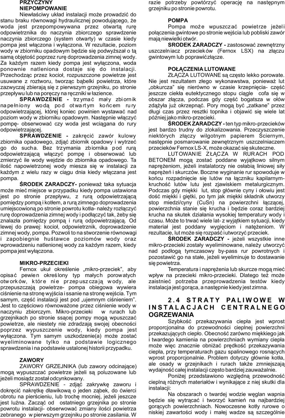 odpowietrznika do naczynia zbiorczego sprawdzenie po³¹czenia gwintowe po stronie wejœcia lub pobliski zawór naczynia zbiorczego (system otwarty) w czasie kiedy maj¹ niewielki otwór.
