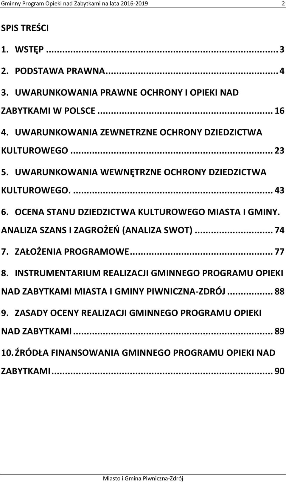 OCENA STANU DZIEDZICTWA KULTUROWEGO MIASTA I GMINY. ANALIZA SZANS I ZAGROŻEŃ (ANALIZA SWOT)... 74 7. ZAŁOŻENIA PROGRAMOWE... 77 8.