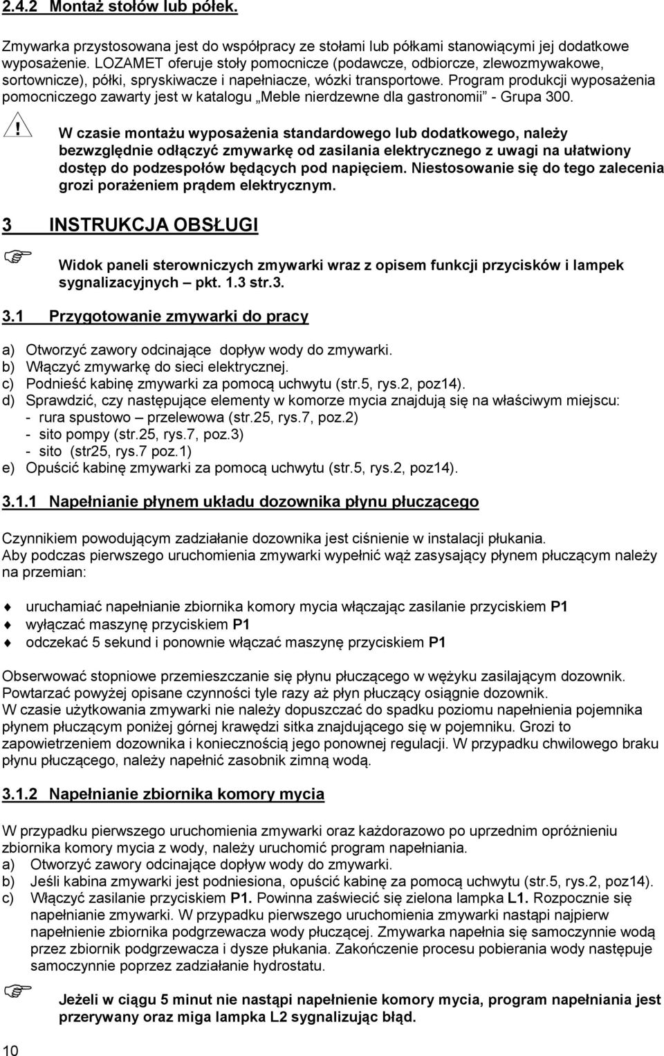 Program produkcji wyposażenia pomocniczego zawarty jest w katalogu Meble nierdzewne dla gastronomii - Grupa 300.