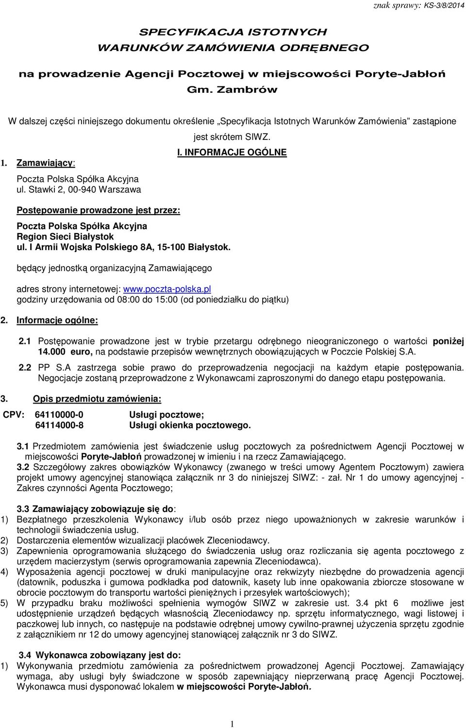 Stawki 2, 00-940 Warszawa Postępowanie prowadzone jest przez: jest skrótem SIWZ. I. INFORMACJE OGÓLNE Poczta Polska Spółka Akcyjna Region Sieci Białystok ul.