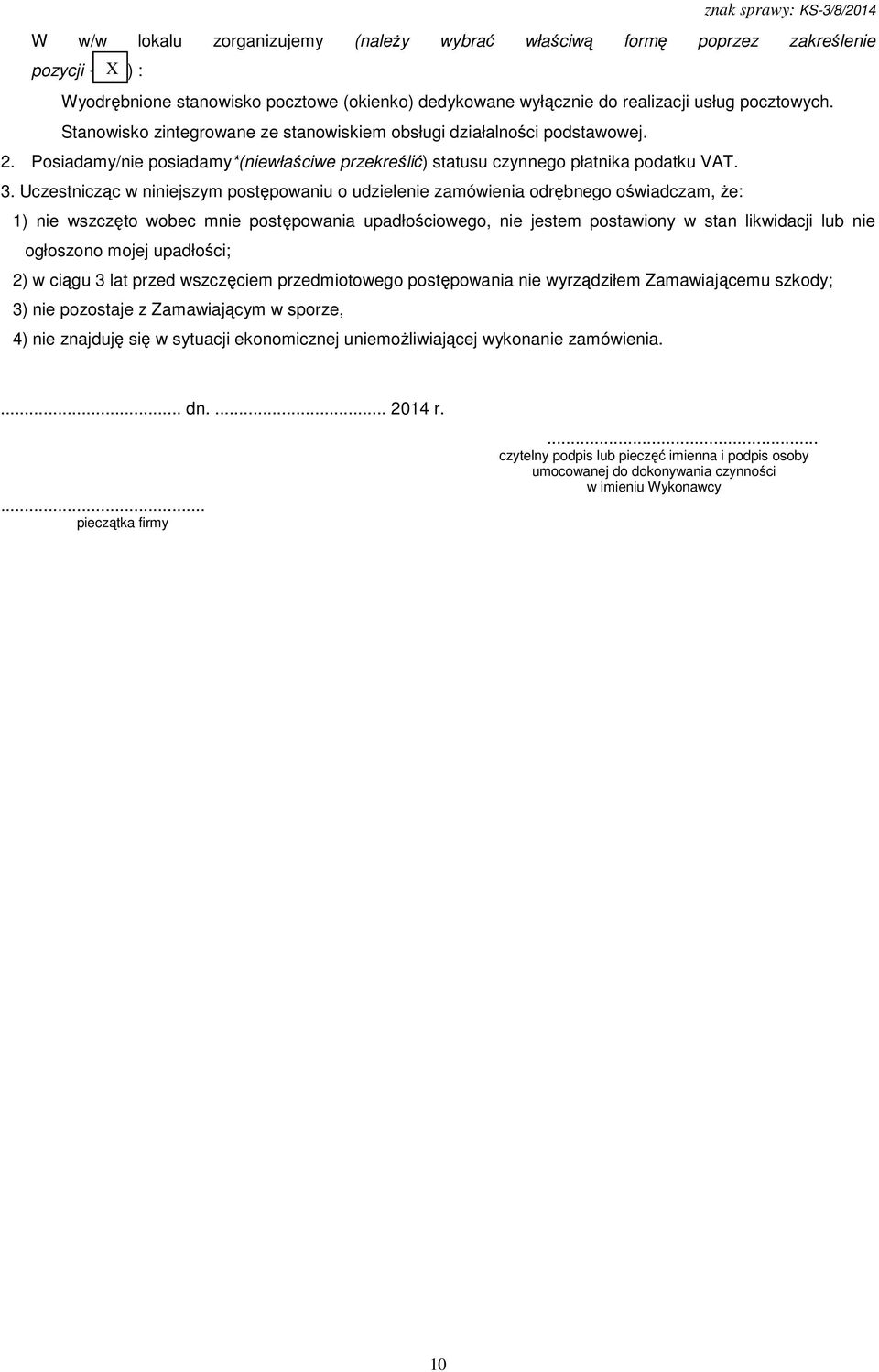 Uczestnicząc w niniejszym postępowaniu o udzielenie zamówienia odrębnego oświadczam, że: 1) nie wszczęto wobec mnie postępowania upadłościowego, nie jestem postawiony w stan likwidacji lub nie