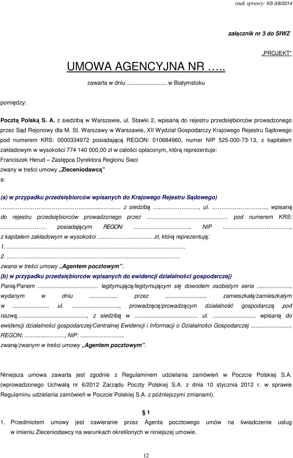 Warszawy w Warszawie, XII Wydział Gospodarczy Krajowego Rejestru Sądowego pod numerem KRS: 0000334972 posiadającą REGON: 010684960, numer NIP 525-000-73-13, z kapitałem zakładowym w wysokości 774 140