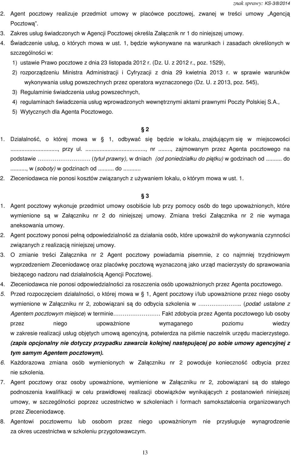 1529), 2) rozporządzeniu Ministra Administracji i Cyfryzacji z dnia 29 kwietnia 2013 r. w sprawie warunków wykonywania usług powszechnych przez operatora wyznaczonego (Dz. U. z 2013, poz.
