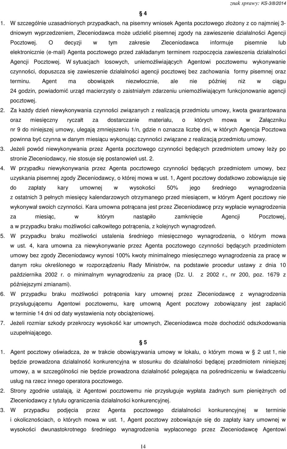 O decyzji w tym zakresie Zleceniodawca informuje pisemnie lub elektronicznie (e-mail) Agenta pocztowego przed zakładanym terminem rozpoczęcia zawieszenia  W sytuacjach losowych, uniemożliwiających