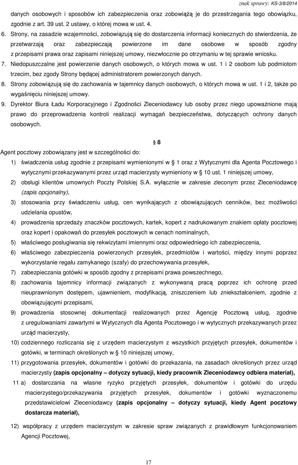 prawa oraz zapisami niniejszej umowy, niezwłocznie po otrzymaniu w tej sprawie wniosku. 7. Niedopuszczalne jest powierzenie danych osobowych, o których mowa w ust.