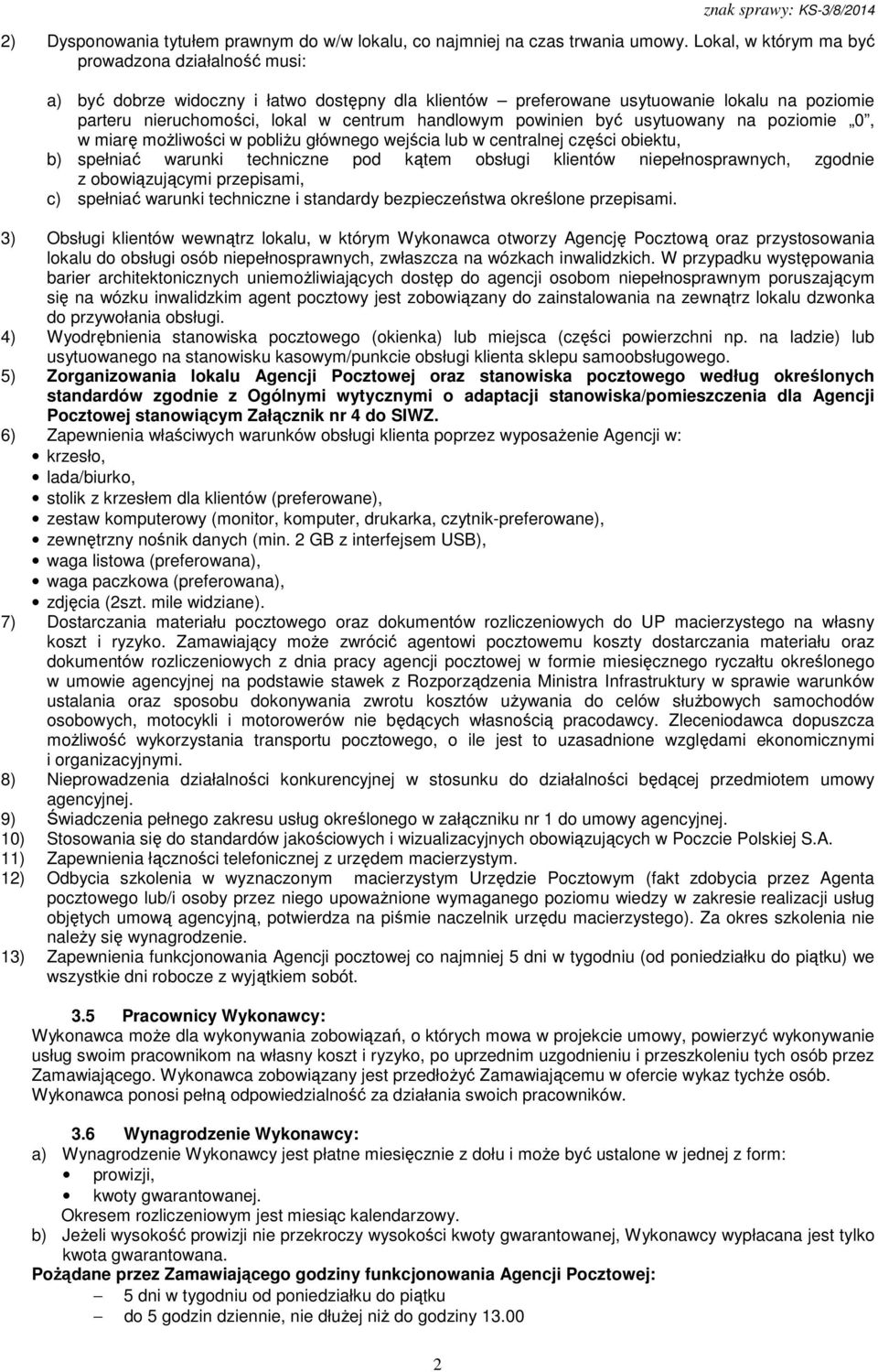 powinien być usytuowany na poziomie 0, w miarę możliwości w pobliżu głównego wejścia lub w centralnej części obiektu, b) spełniać warunki techniczne pod kątem obsługi klientów niepełnosprawnych,