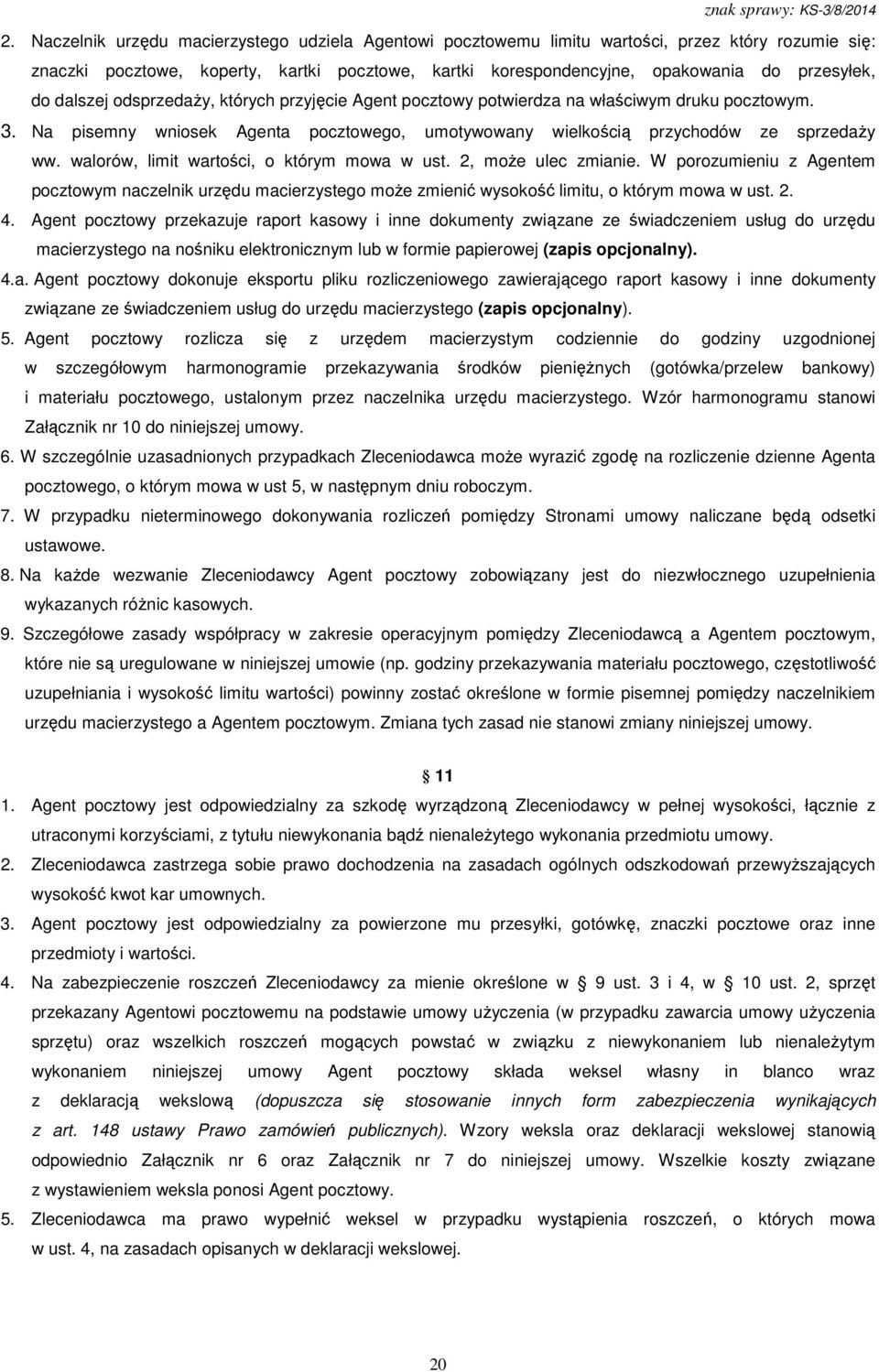 walorów, limit wartości, o którym mowa w ust. 2, może ulec zmianie. W porozumieniu z Agentem pocztowym naczelnik urzędu macierzystego może zmienić wysokość limitu, o którym mowa w ust. 2. 4.