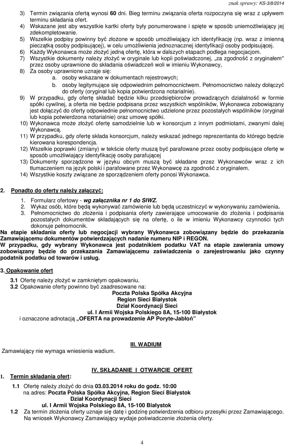 5) Wszelkie podpisy powinny być złożone w sposób umożliwiający ich identyfikację (np. wraz z imienną pieczątką osoby podpisującej), w celu umożliwienia jednoznacznej identyfikacji osoby podpisującej.