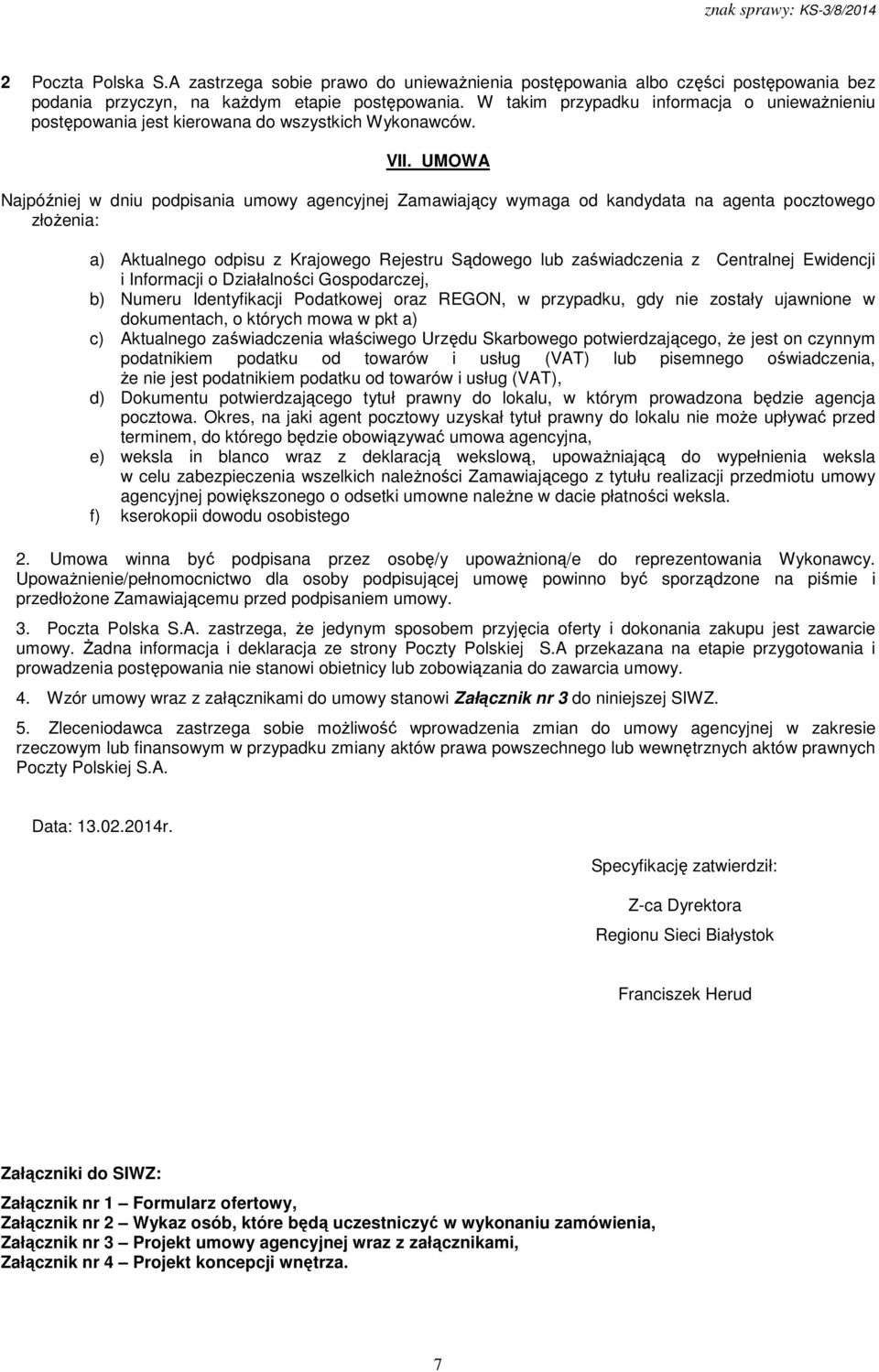 UMOWA Najpóźniej w dniu podpisania umowy agencyjnej Zamawiający wymaga od kandydata na agenta pocztowego złożenia: a) Aktualnego odpisu z Krajowego Rejestru Sądowego lub zaświadczenia z Centralnej