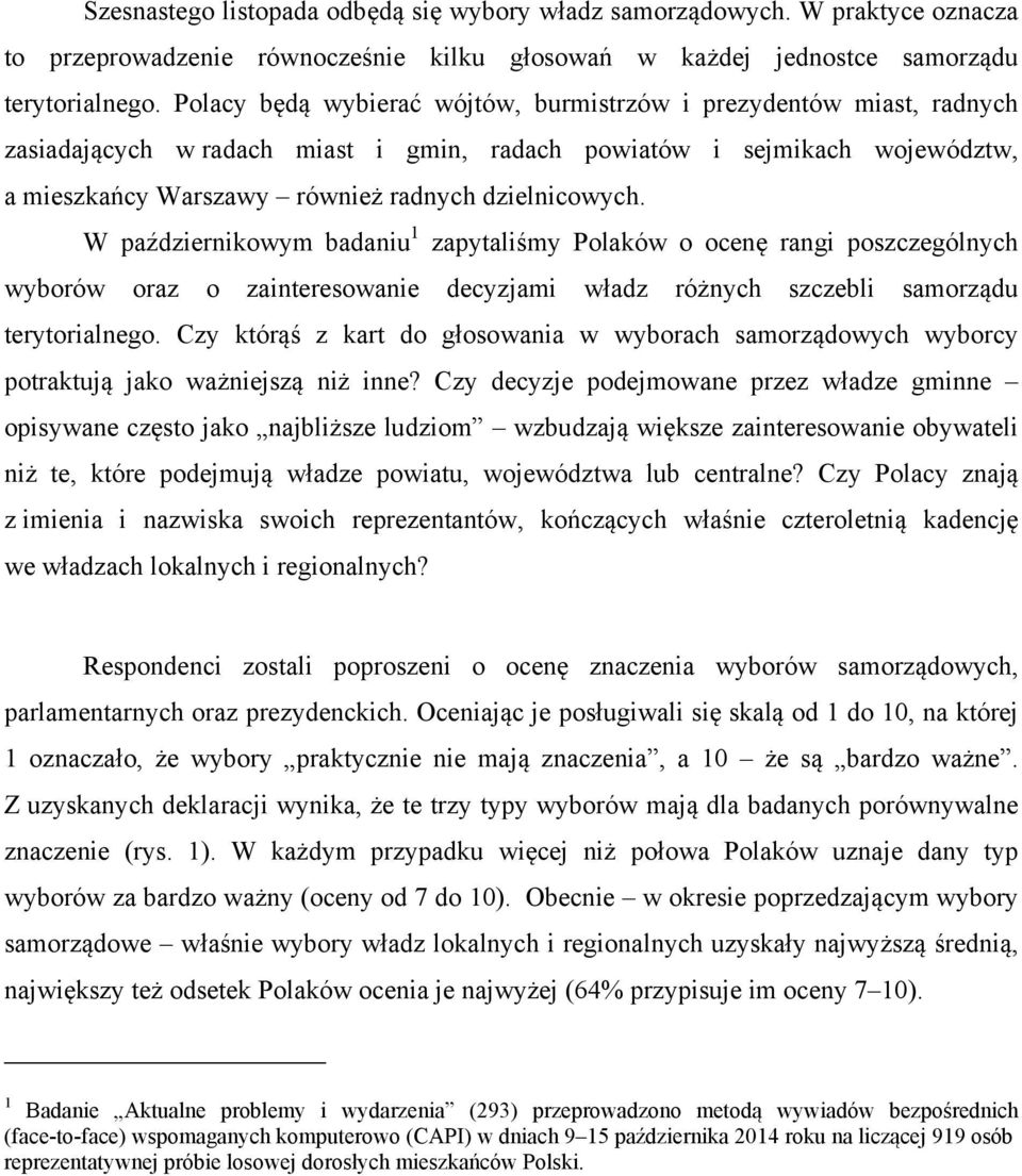 W październikowym badaniu 1 zapytaliśmy Polaków o ocenę rangi poszczególnych wyborów oraz o zainteresowanie decyzjami władz różnych szczebli samorządu terytorialnego.