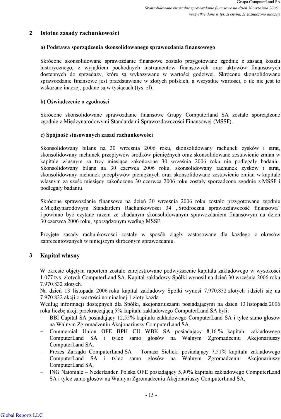 Skrócone skonsolidowane sprawozdanie finansowe jest przedstawiane w złotych polskich, a wszystkie wartości, o ile nie jest to wskazane inaczej, podane są w tysiącach (tys. zł).