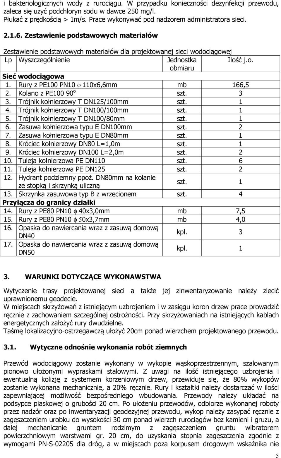 Zestawienie podstawowych materiałów Zestawienie podstawowych materiałów dla projektowanej sieci wodociągowej Lp Wyszczególnienie Jednostka Ilość j.o. obmiaru Sieć wodociągowa 1.