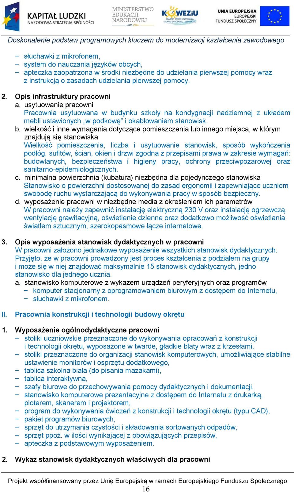 dynku szkoły na kondygnacji nadziemnej z układem mebli ustawionych w podkowę i okablowaniem stanowisk. b.