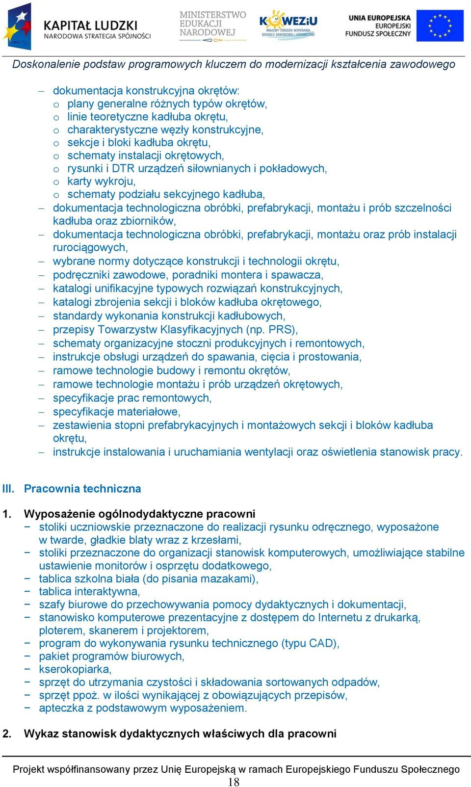 szczelności kadłuba oraz zbiorników, dokumentacja technologiczna obróbki, prefabrykacji, montażu oraz prób instalacji rurociągowych, wybrane normy dotyczące konstrukcji i technologii okrętu,