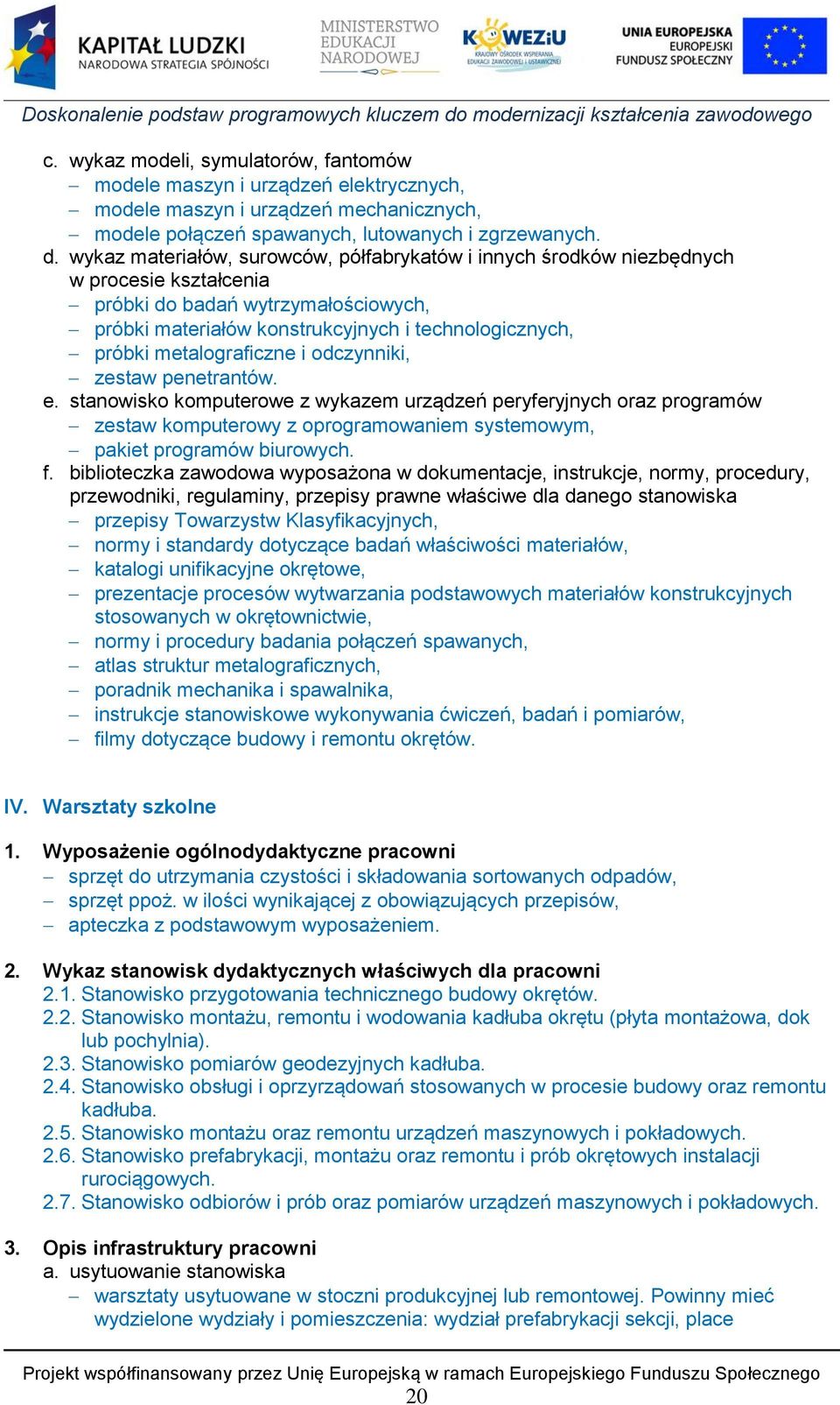 metalograficzne i odczynniki, zestaw penetrantów. e. stanowisko komputerowe z wykazem urządzeń peryferyjnych oraz programów zestaw komputerowy z oprogramowaniem systemowym, pakiet programów biurowych.