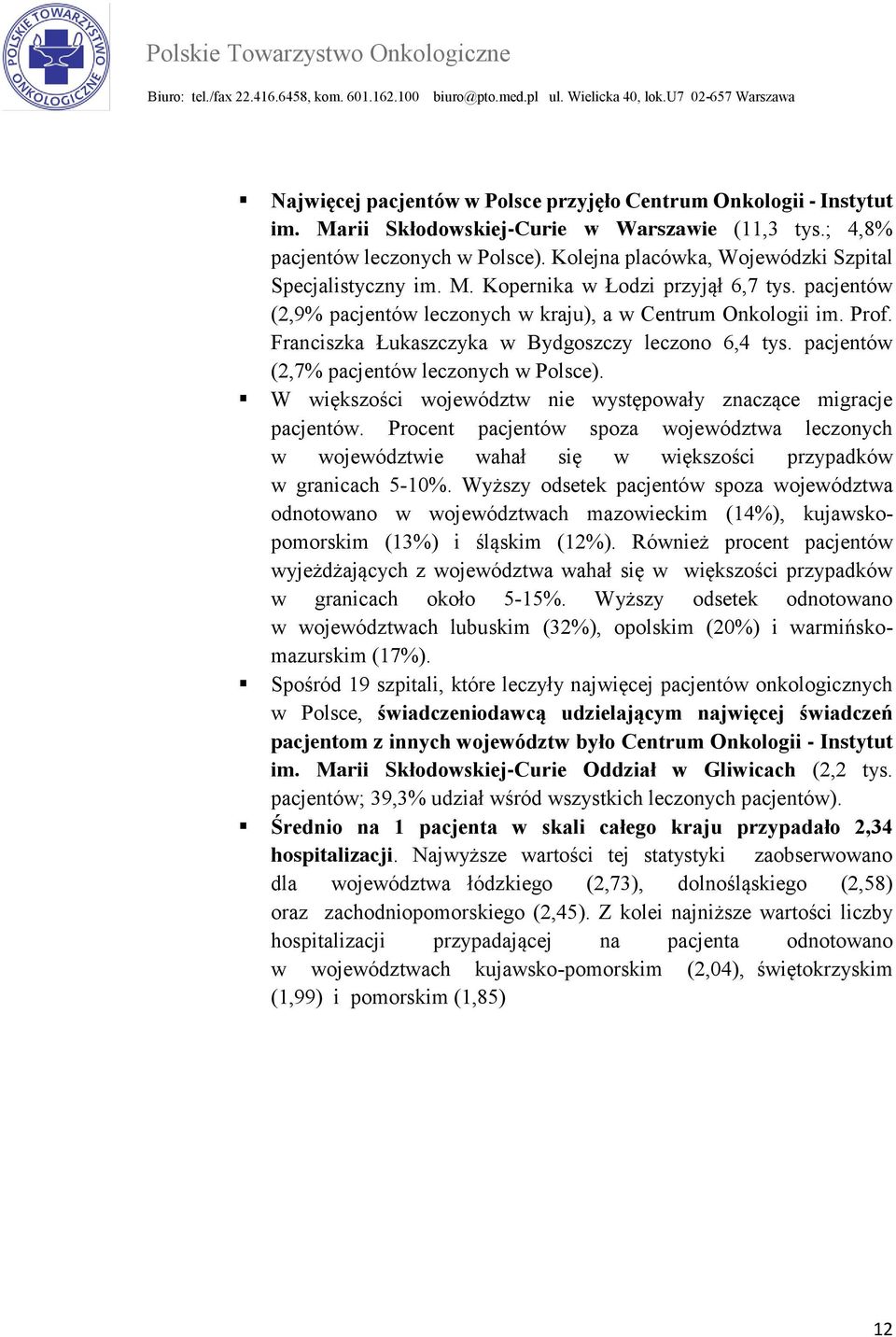 Franciszka Łukaszczyka w Bydgoszczy leczono 6,4 tys. pacjentów (2,7% pacjentów leczonych w Polsce). W większości województw nie występowały znaczące migracje pacjentów.