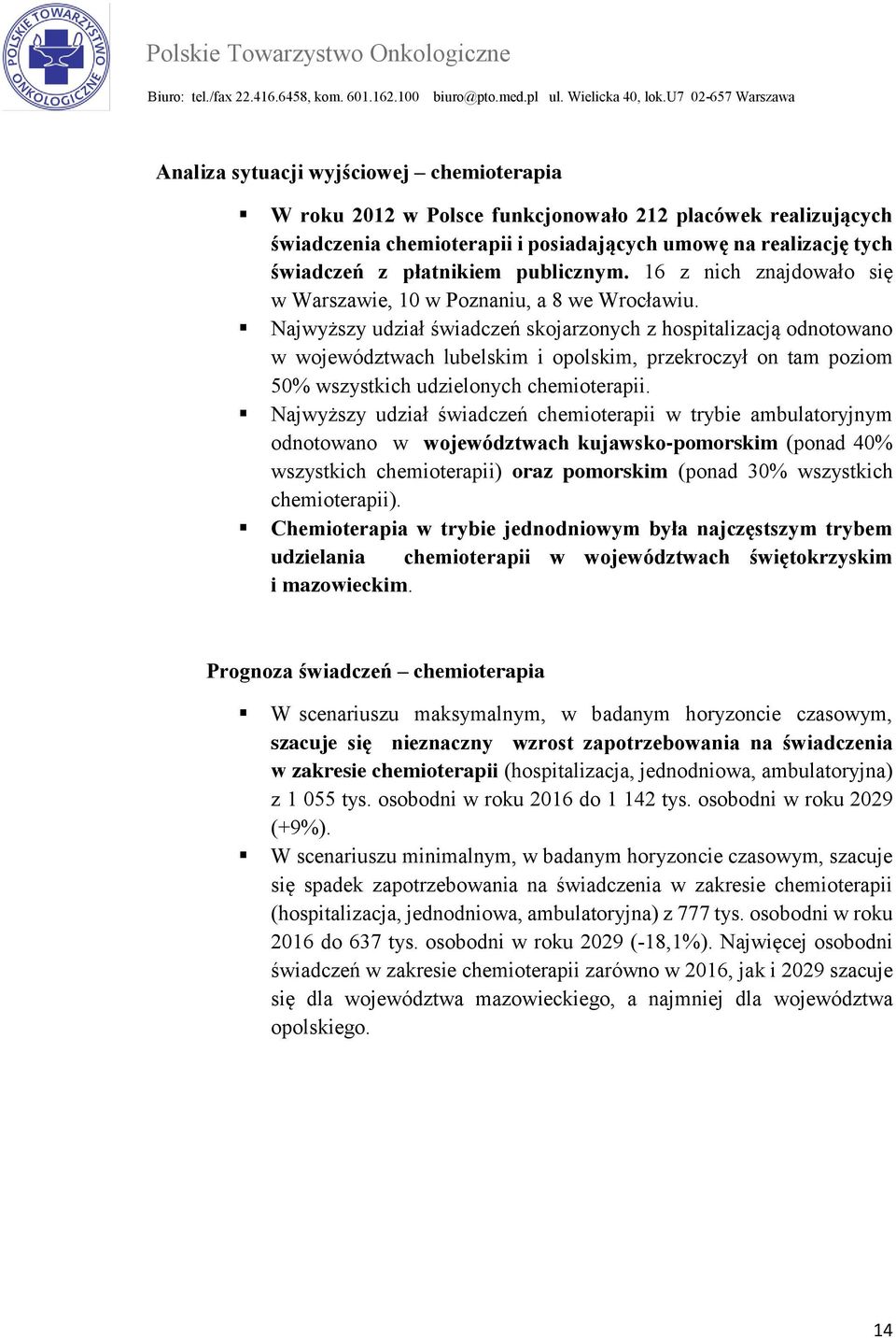 Najwyższy udział świadczeń skojarzonych z hospitalizacją odnotowano w województwach lubelskim i opolskim, przekroczył on tam poziom 50% wszystkich udzielonych chemioterapii.