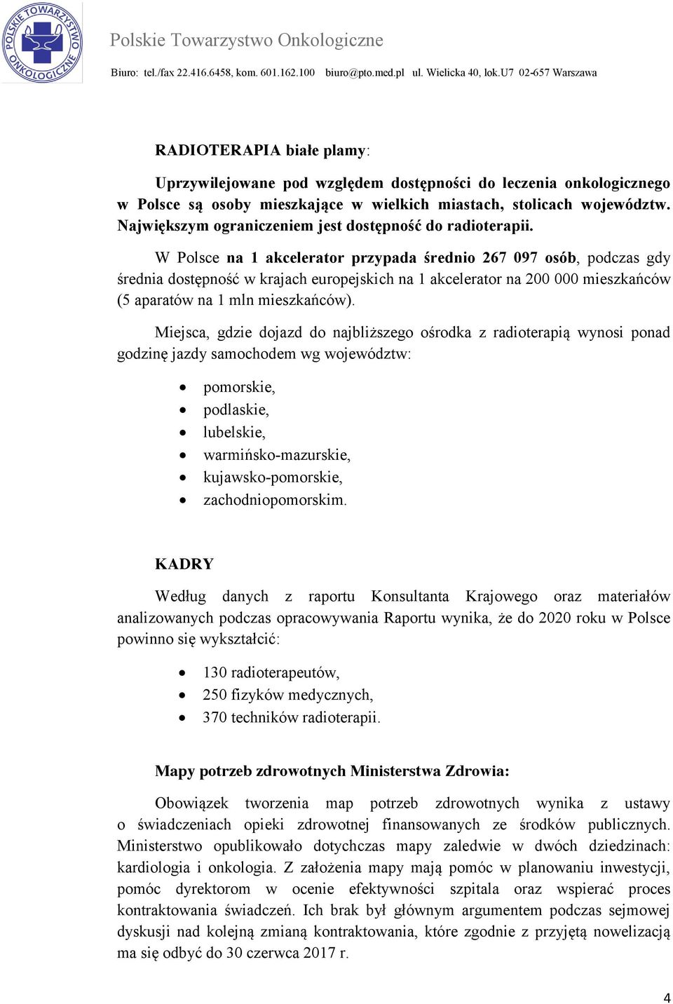 W Polsce na 1 akcelerator przypada średnio 267 097 osób, podczas gdy średnia dostępność w krajach europejskich na 1 akcelerator na 200 000 mieszkańców (5 aparatów na 1 mln mieszkańców).