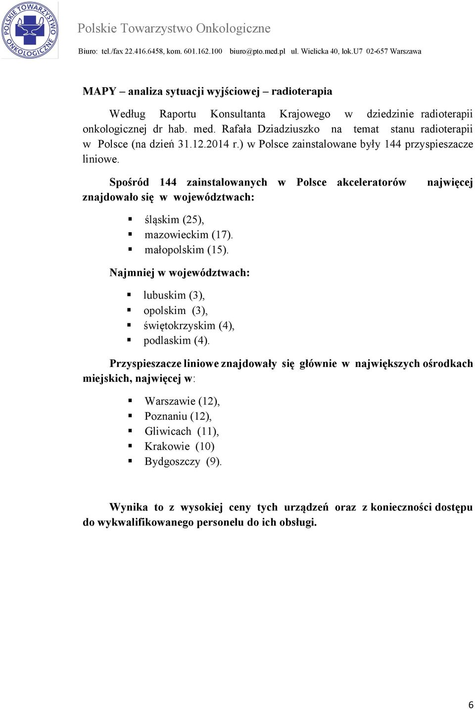 Spośród 144 zainstalowanych w Polsce akceleratorów znajdowało się w województwach: najwięcej śląskim (25), mazowieckim (17). małopolskim (15).