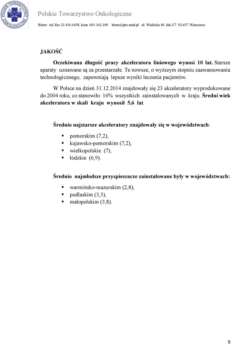 2014 znajdowały się 23 akceleratory wyprodukowane do 2004 roku, co stanowiło 16% wszystkich zainstalowanych w kraju. Średni wiek akceleratora w skali kraju wynosił 5,6 lat.