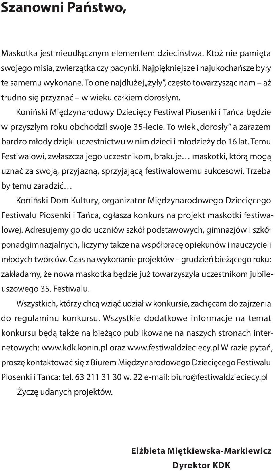 Koniński Międzynarodowy Dziecięcy Festiwal Piosenki i Tańca będzie w przyszłym roku obchodził swoje 35-lecie.