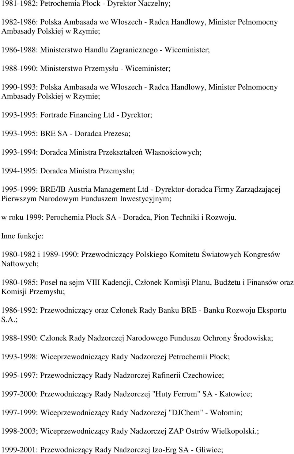 Financing Ltd - Dyrektor; 1993-1995: BRE SA - Doradca Prezesa; 1993-1994: Doradca Ministra Przekształceń Własnościowych; 1994-1995: Doradca Ministra Przemysłu; 1995-1999: BRE/IB Austria Management