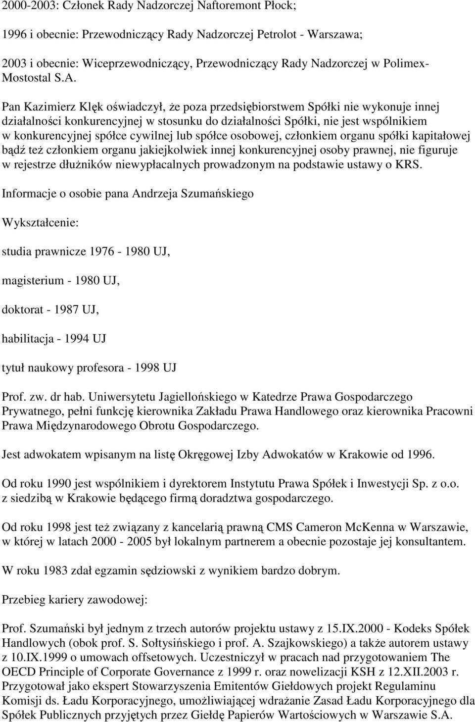 Pan Kazimierz Klęk oświadczył, Ŝe poza przedsiębiorstwem Spółki nie wykonuje innej Informacje o osobie pana Andrzeja Szumańskiego Wykształcenie: studia prawnicze 1976-1980 UJ, magisterium - 1980 UJ,