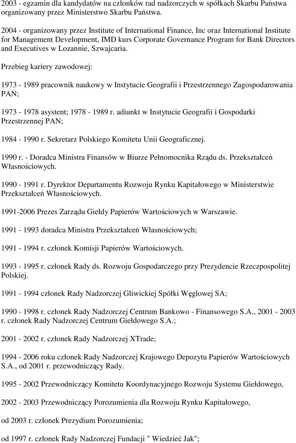 Lozannie, Szwajcaria. Przebieg kariery zawodowej: 1973-1989 pracownik naukowy w Instytucie Geografii i Przestrzennego Zagospodarowania PAN; 1973-1978 asystent; 1978-1989 r.