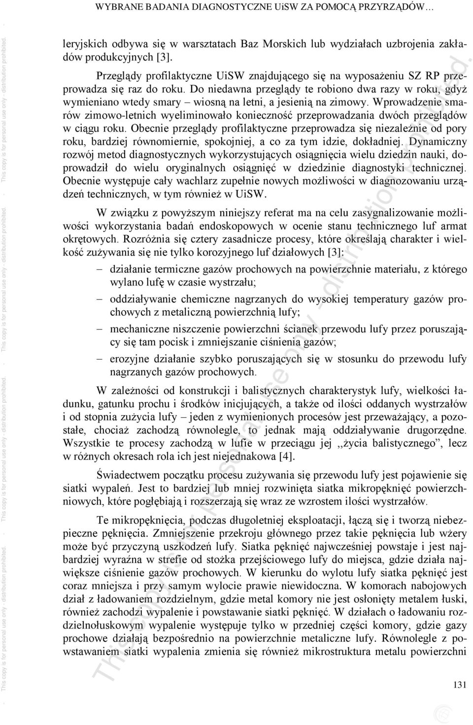 Do niedawna przeglądy te robiono dwa razy w roku, gdyż wymieniano wtedy smary wiosną na letni, a jesienią na zimowy.