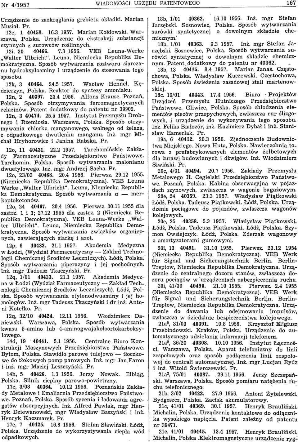 Sposób w ytw arzania roztworu siarczanu hydroksyloam iny i urządzenie do stosowania tego sposobu. 12k, 3 40464. 24.5 W acław Hennel. K ę dzierzyn, Polska. Reaktor do syn tezy amoniaku. 12n, 2 40397.