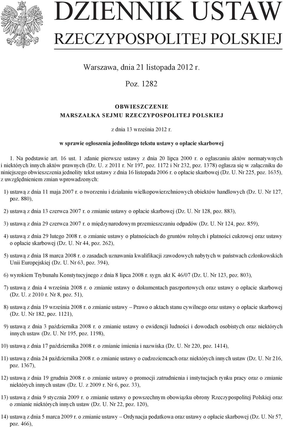 o ogłaszaniu aktów normatywnych i niektórych innych aktów prawnych (Dz. U. z 2011 r. Nr 197, poz. 1172 i Nr 232, poz.