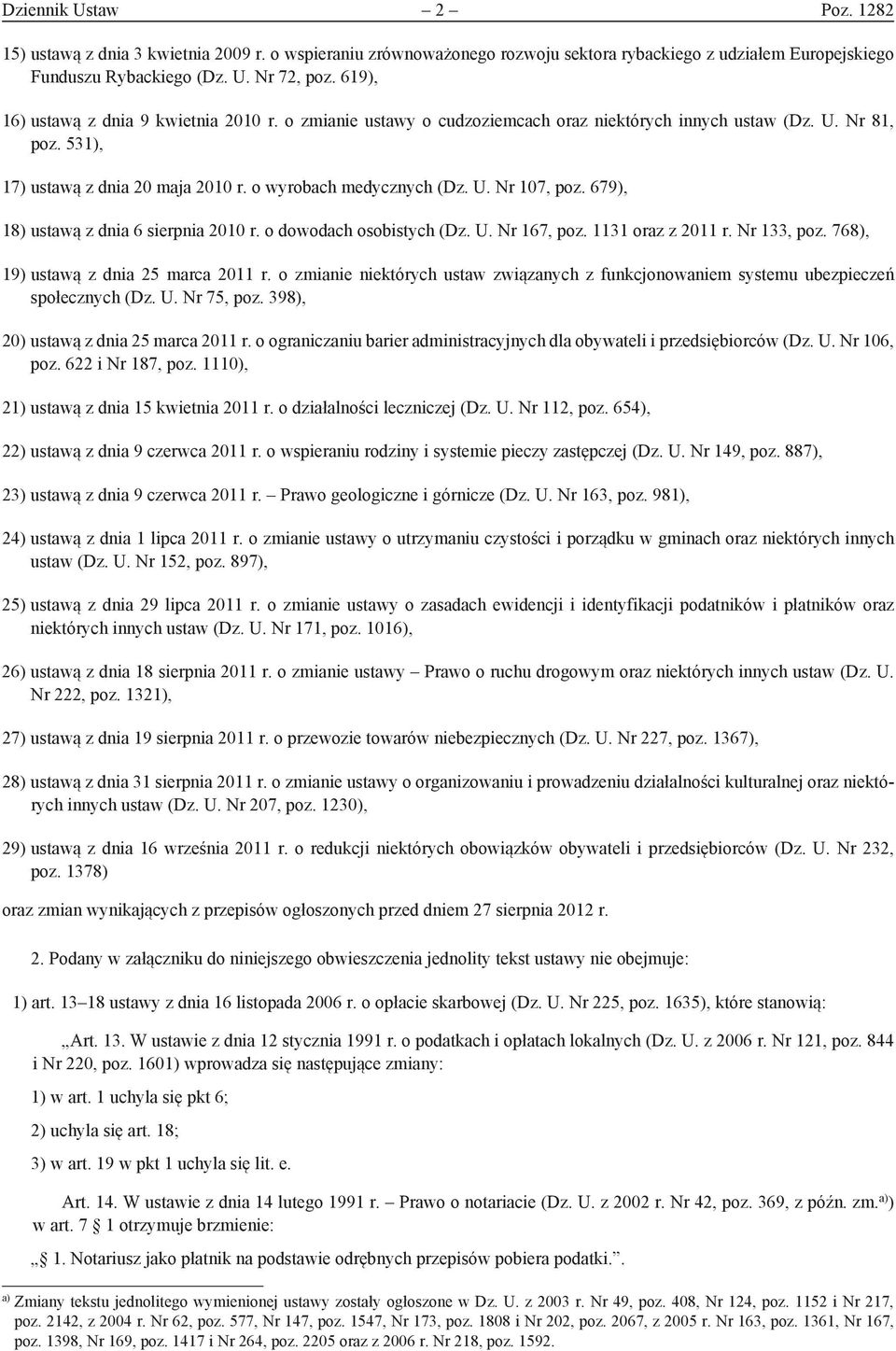 679), 18) ustawą z dnia 6 sierpnia 2010 r. o dowodach osobistych (Dz. U. Nr 167, poz. 1131 oraz z 2011 r. Nr 133, poz. 768), 19) ustawą z dnia 25 marca 2011 r.