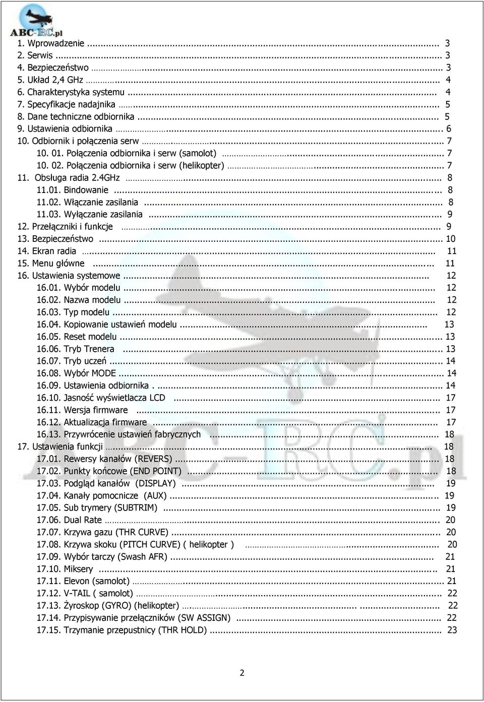 .. 8 11.01. Bindowanie... 8 11.02. Włączanie zasilania... 8 11.03. Wyłączanie zasilania... 9 12. Przełączniki i funkcje... 9 13. Bezpieczeństwo... 10 14. Ekran radia... 11 15. Menu główne... 11 16.