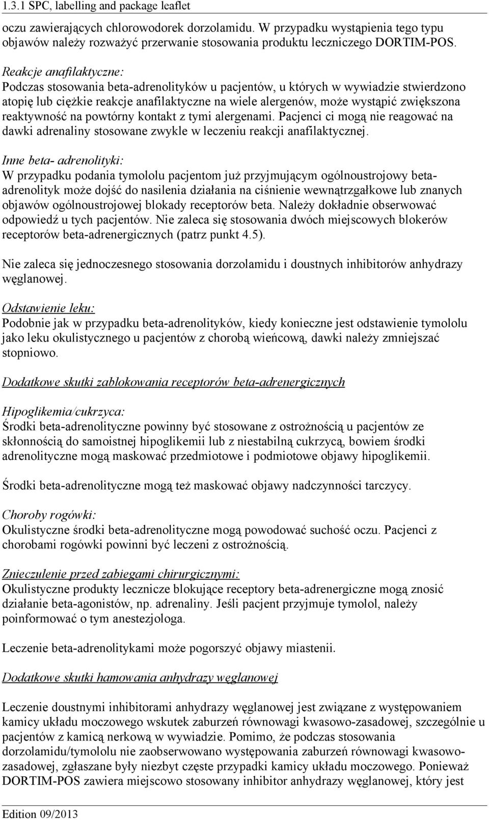 reaktywność na powtórny kontakt z tymi alergenami. Pacjenci ci mogą nie reagować na dawki adrenaliny stosowane zwykle w leczeniu reakcji anafilaktycznej.