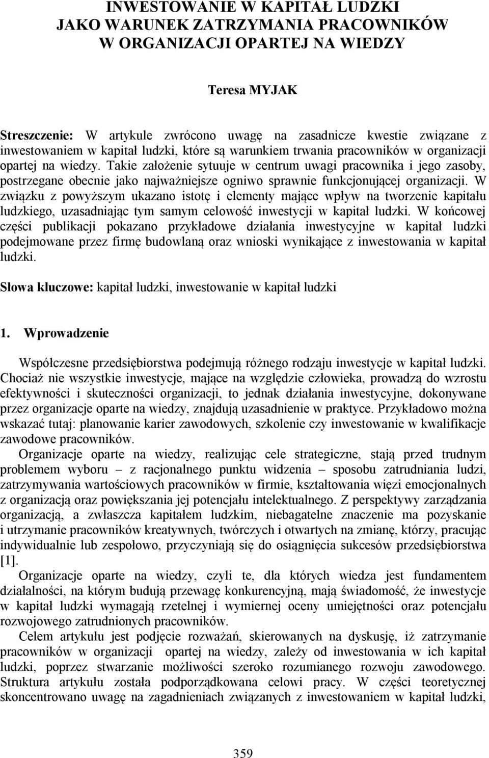 Takie założenie sytuuje w centrum uwagi pracownika i jego zasoby, postrzegane obecnie jako najważniejsze ogniwo sprawnie funkcjonującej organizacji.