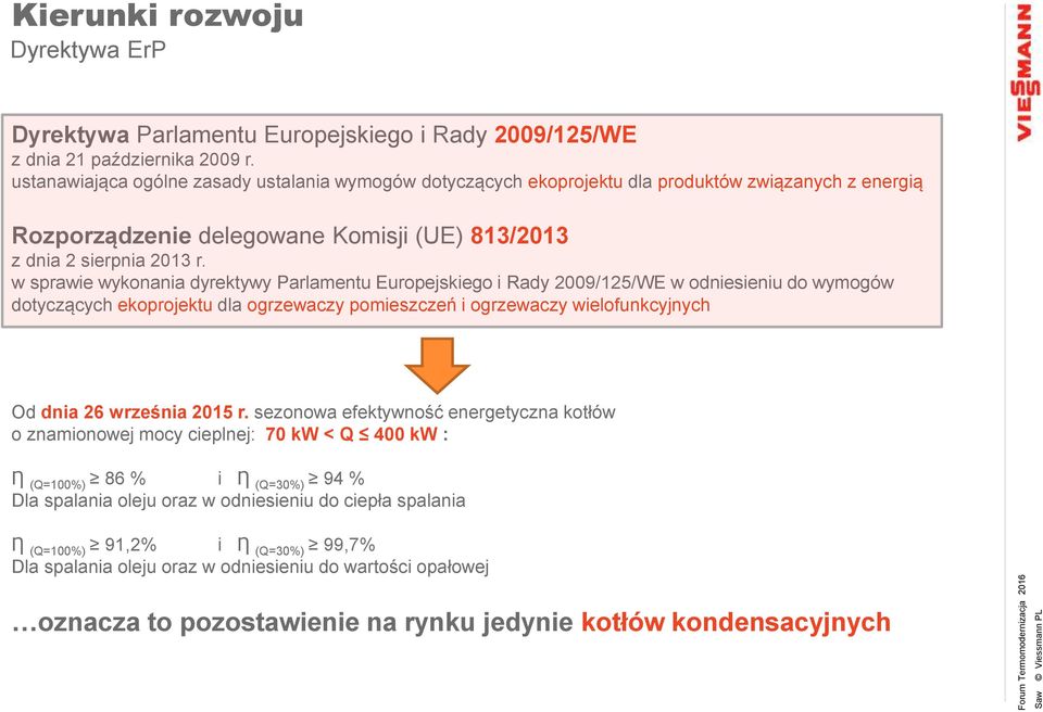 w sprawie wykonania dyrektywy Parlamentu Europejskiego i Rady 2009/125/WE w odniesieniu do wymogów dotyczących ekoprojektu dla ogrzewaczy pomieszczeń i ogrzewaczy wielofunkcyjnych Od dnia 26 września