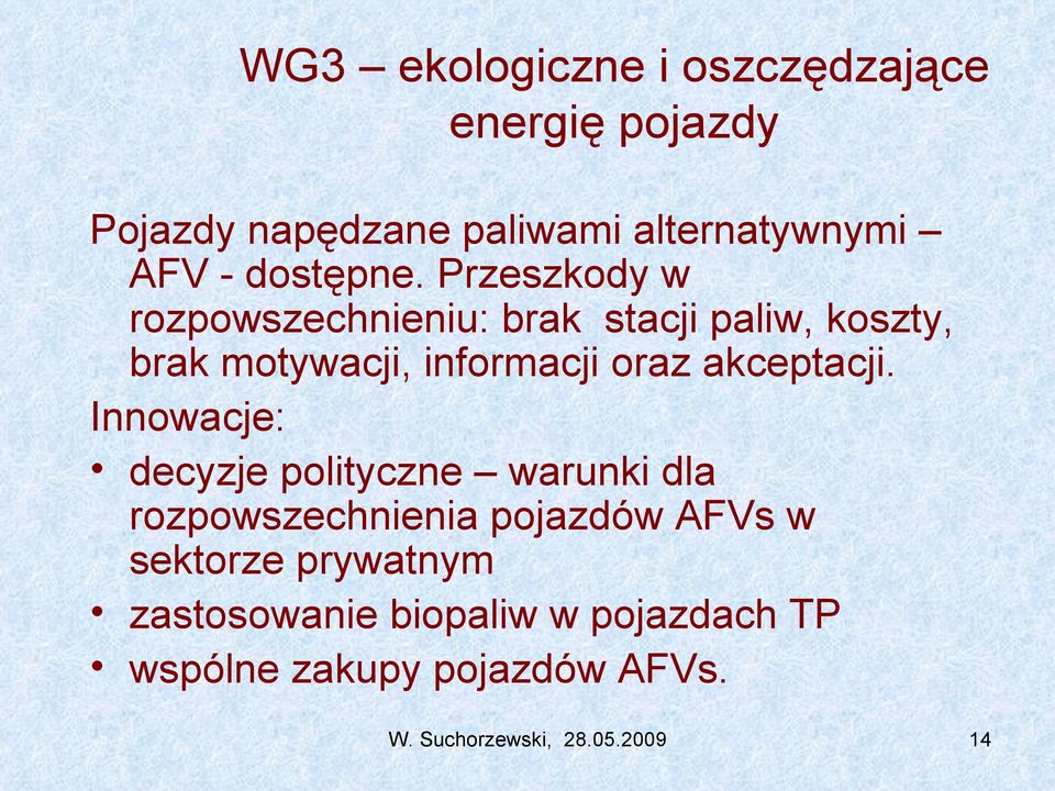 Przeszkody w rozpowszechnieniu: brak stacji paliw, koszty, brak motywacji, informacji oraz