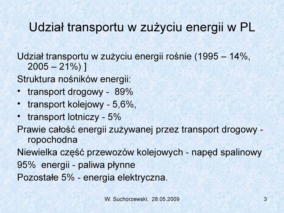 Prawie całość energii zużywanej przez transport drogowy - ropochodna Niewielka część przewozów kolejowych