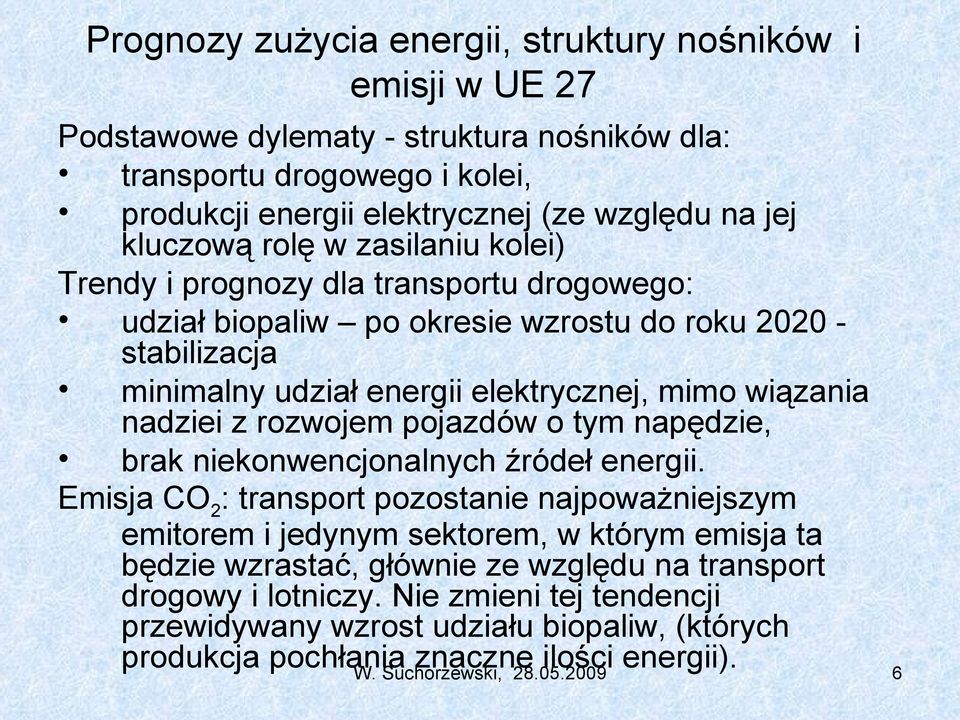 nadziei z rozwojem pojazdów o tym napędzie, brak niekonwencjonalnych źródeł energii.