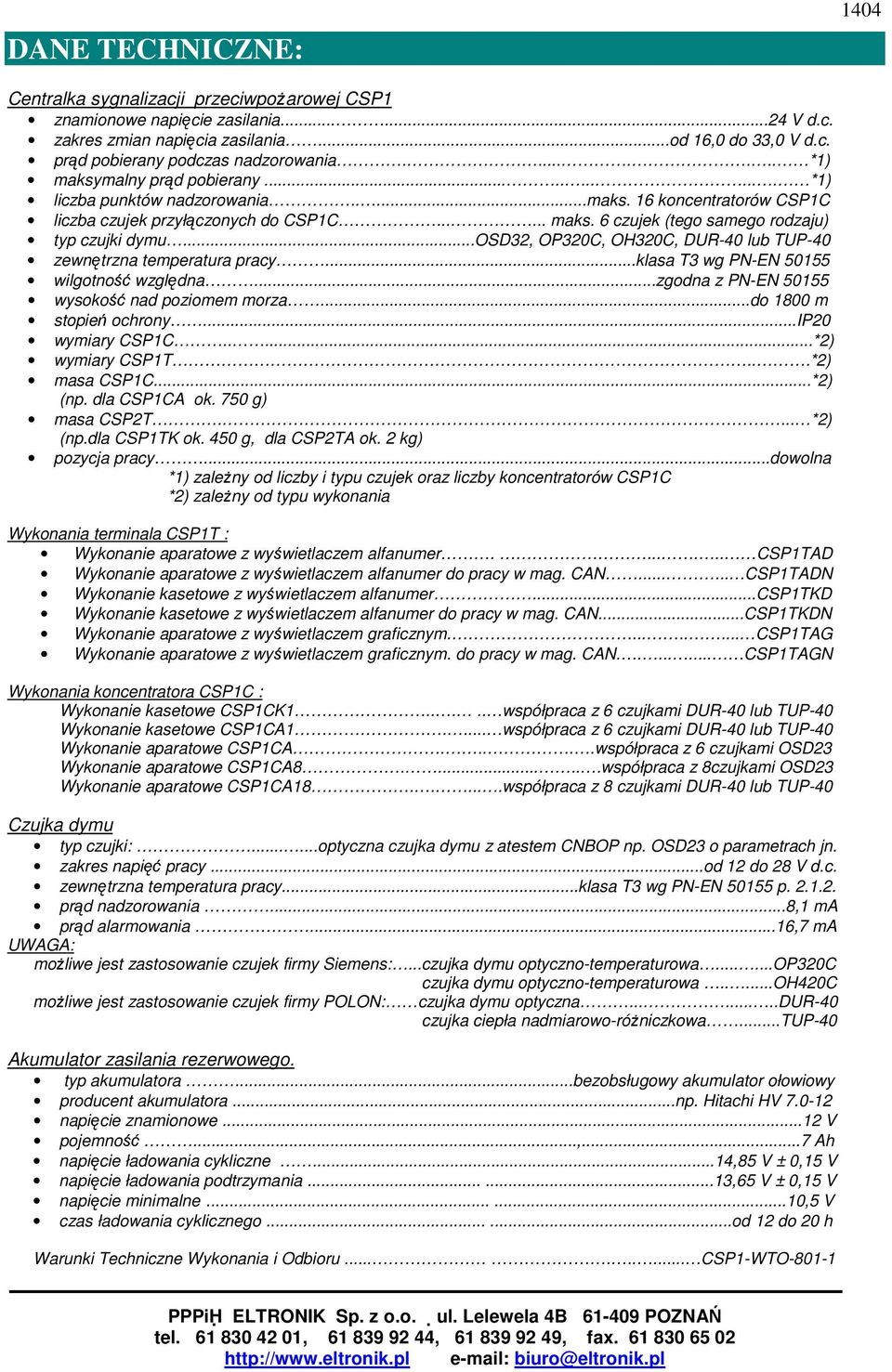 ..osd32, OP320C, OH320C, DUR-40 lub TUP-40 zewnętrzna temperatura pracy...klasa T3 wg PN-EN 50155 wilgotność względna...zgodna z PN-EN 50155 wysokość nad poziomem morza...do 1800 m stopień ochrony.