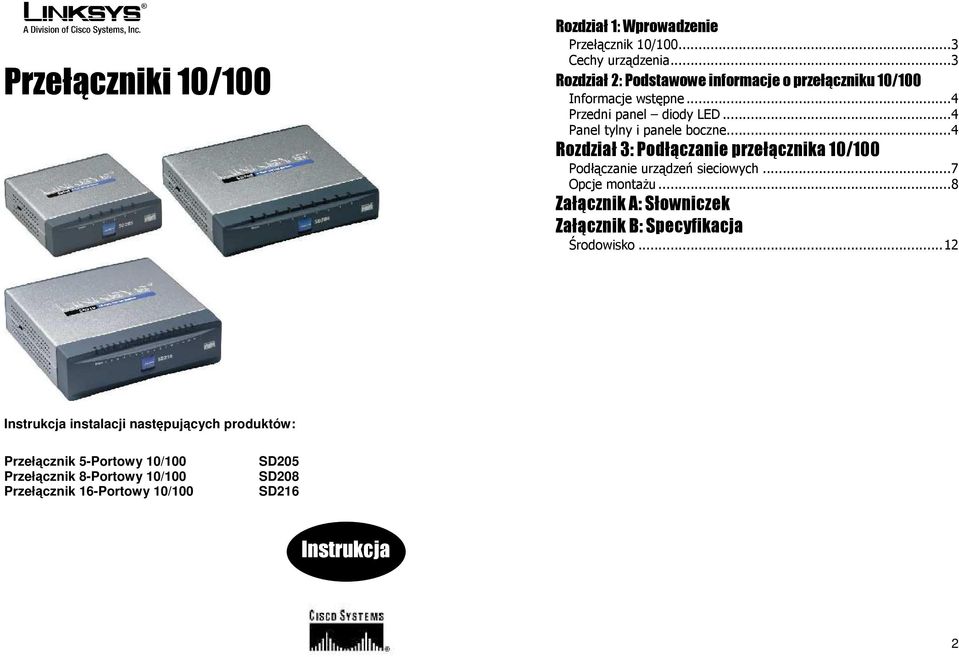 ..4 Rozdział 3: Podłączanie przełącznika 10/100...6 Podłączanie urządzeń sieciowych...7 Opcje montażu...8 Załącznik A: Słowniczek.