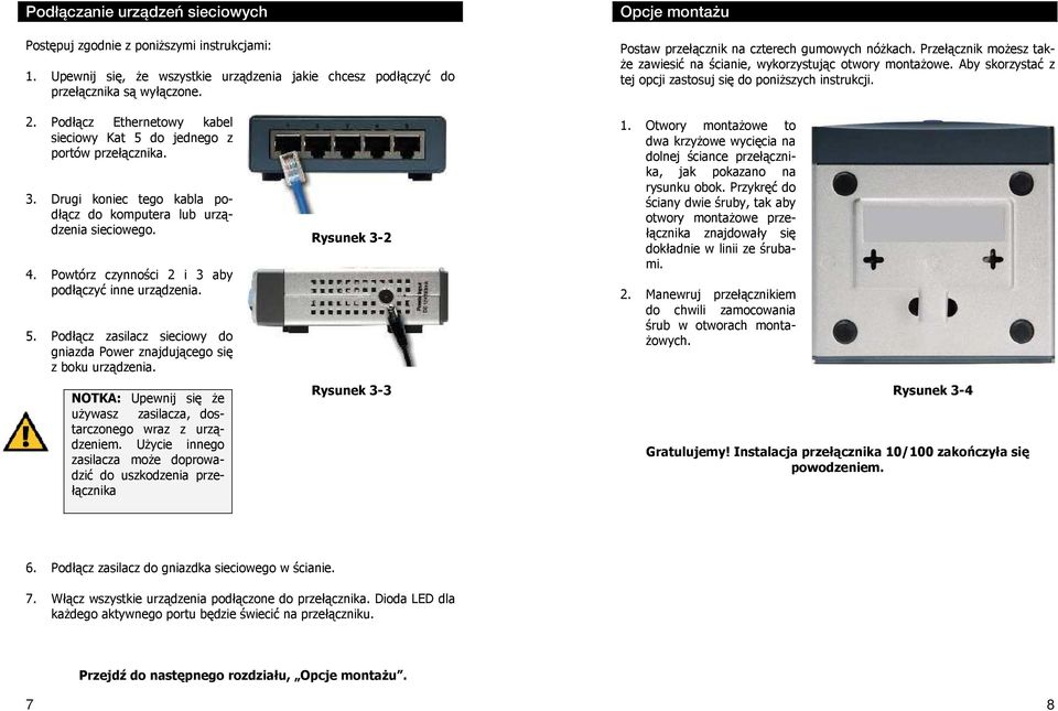 Aby skorzystać z tej opcji zastosuj się do poniższych instrukcji. 2. Podłącz Ethernetowy kabel sieciowy Kat 5 do jednego z portów przełącznika. 3.