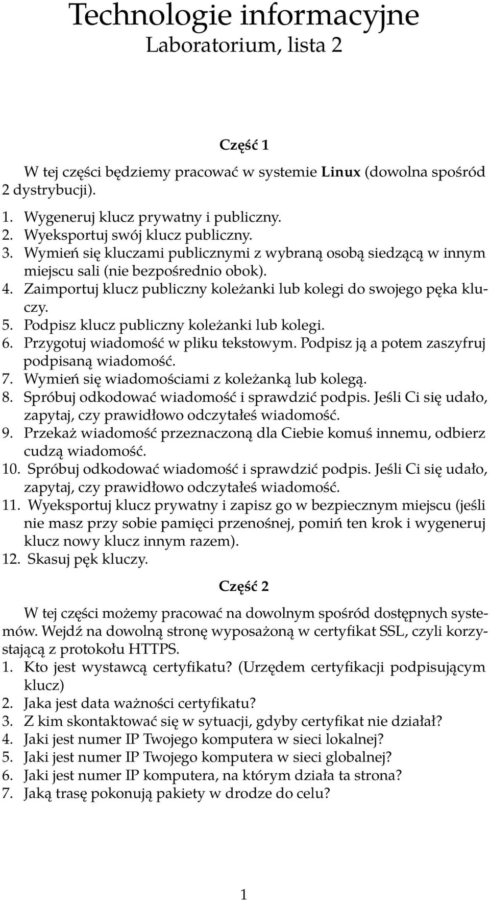 Podpisz klucz publiczny koleżanki lub kolegi. 6. Przygotuj wiadomość w pliku tekstowym. Podpisz ją a potem zaszyfruj podpisaną wiadomość. 7. Wymień się wiadomościami z koleżanką lub kolegą. 8.