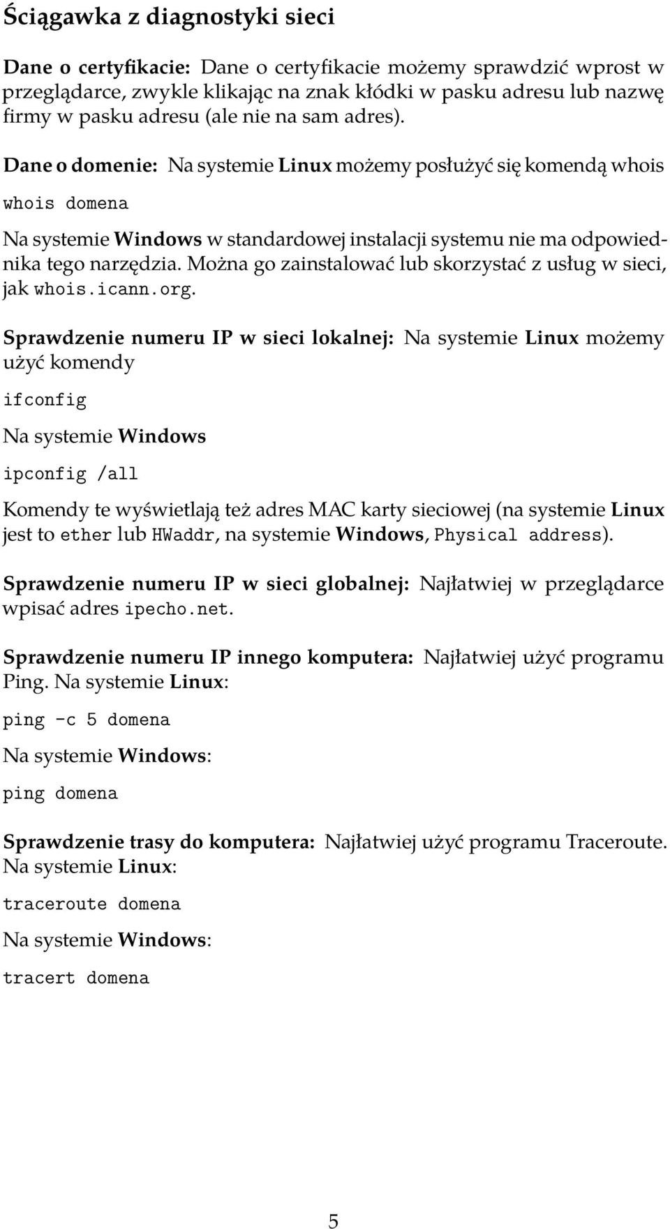 Można go zainstalować lub skorzystać z usług w sieci, jak whois.icann.org.