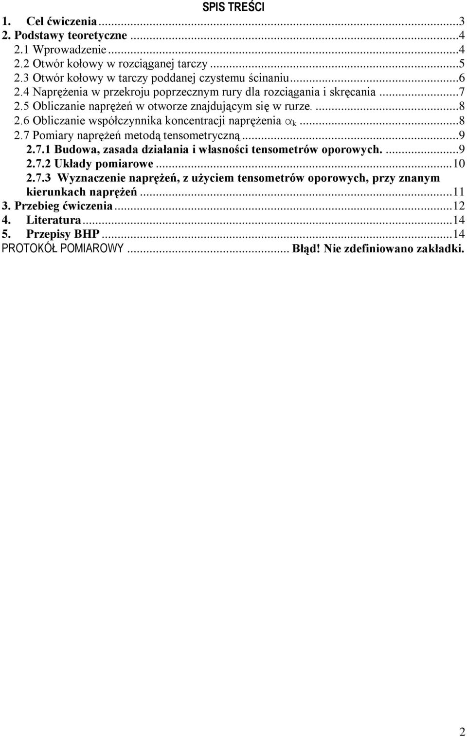 6 Obliczanie współczynnika koncentracji naprężenia α k...8.7 Pomiary naprężeń metodą tensometryczną...9.7.1 Budowa, zasada działania i własności tensometrów oporowych....9.7. Układy pomiarowe.