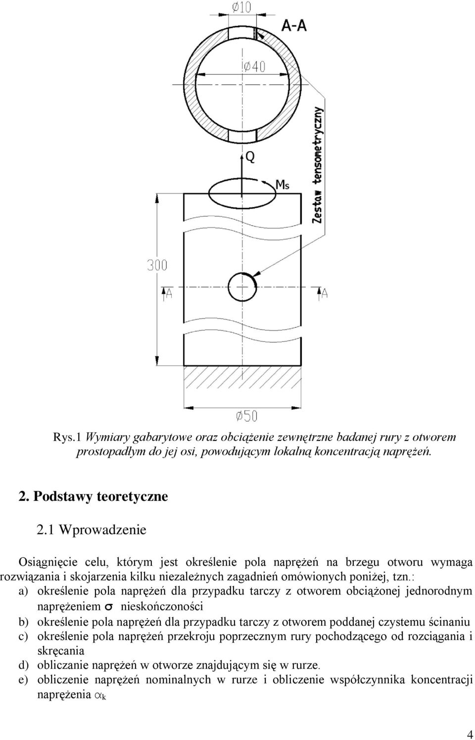 : a) określenie pola naprężeń dla przypadku tarczy z otworem obciążonej jednorodnym naprężeniem σ nieskończoności b) określenie pola naprężeń dla przypadku tarczy z otworem poddanej czystemu